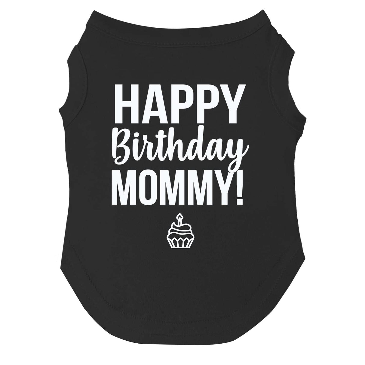 Happy Birthday Mommy Dog Tee Shirt | Sleeveless | Pawty | Party Theme | Celebration Supplies | Photoshoot (Black, Small 169)