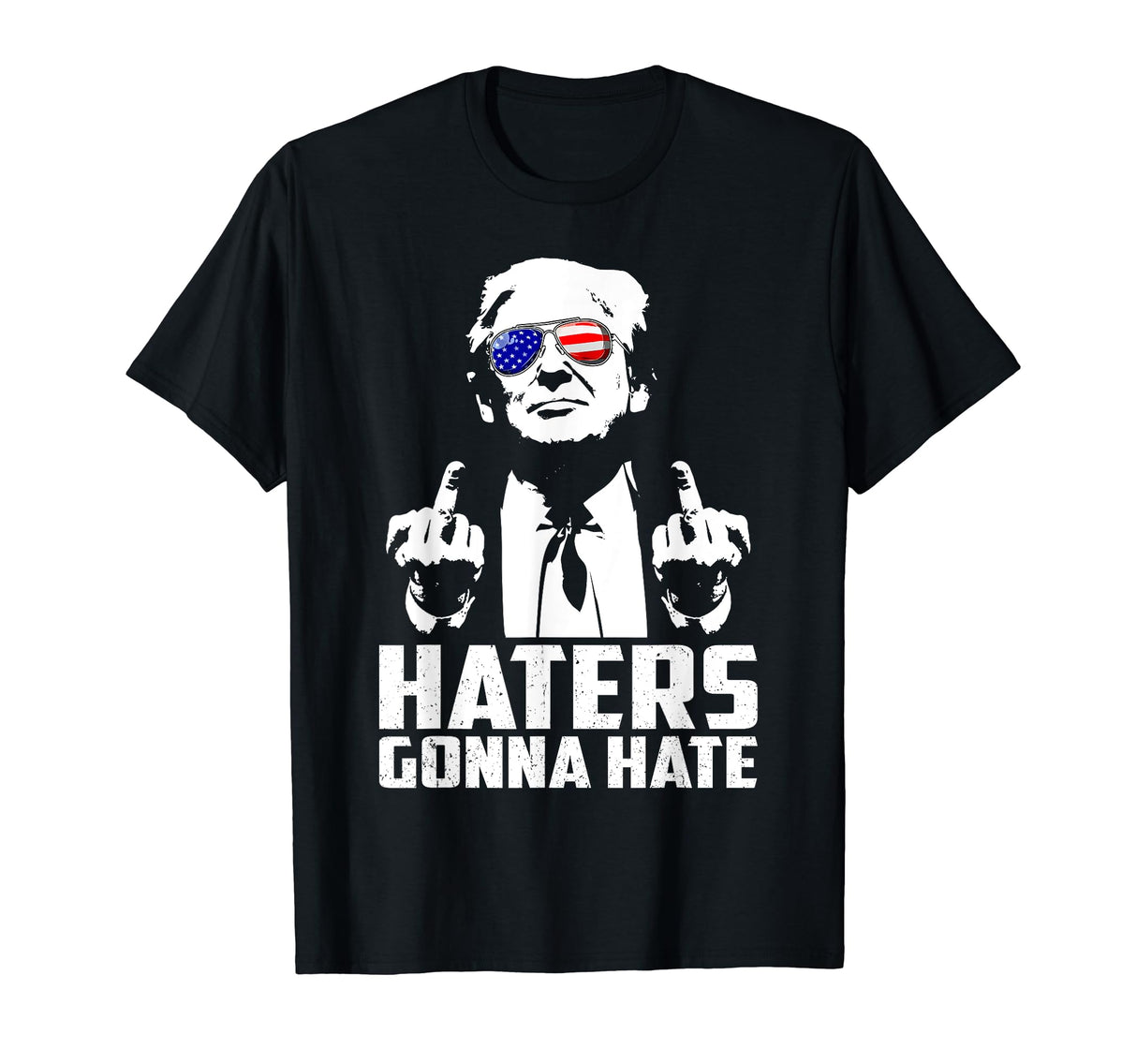 Funny Haters Gonna Hate President Donald Trump Middle Finger T-Shirt