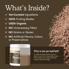 Load image into Gallery viewer, Fera Pets Mushroom Supplement for Dogs & Cats with Turkey Tail - USDA Organic - Cognitive and Immune Support - Enhances Liver Function - Supports a Healthy Gut - Powder - 120 Scoops