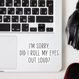 (3pcs) I'm Sorry Did I Roll My Eyes Out Loud Sticker for Tumbler Funny Sarcastic Motivational Phrase Inspirational Quote Vinyl Decal for Kindle Laptop Water Bottle Phone Hard Hat -3x1.8