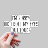 (3pcs) I'm Sorry Did I Roll My Eyes Out Loud Sticker for Tumbler Funny Sarcastic Motivational Phrase Inspirational Quote Vinyl Decal for Kindle Laptop Water Bottle Phone Hard Hat -3x1.8