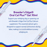 Breeder's Edge Oral Cal Plus Gel, Whelping and Queening Calcium Supplement Gel for Dogs and Cats Delivers 3 Calcium Sources in Labor to Support Strong and Normal Contractions, 30ml Paste