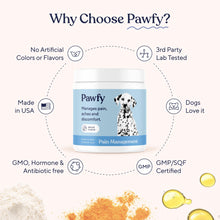 Load image into Gallery viewer, Pawfy Advanced Pain Management - Essential Vitamins &amp; Supplements with Omega 3 |Joint Supplement for Dogs - Supports Hip &amp; Joint Health for Small, Medium, Large Breeds | 30 Fast-Acting Chews
