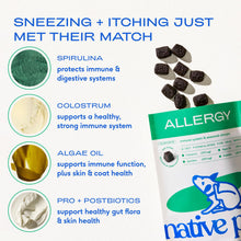 Load image into Gallery viewer, Native Pet Dog Allergy Chews - Dog Allergy Relief with Probiotics and Colostrum for Itchy Skin Relief to Support Seasonal Allergy and Healthy Immune System - All Natural Anti-Histamine - 60 Chews
