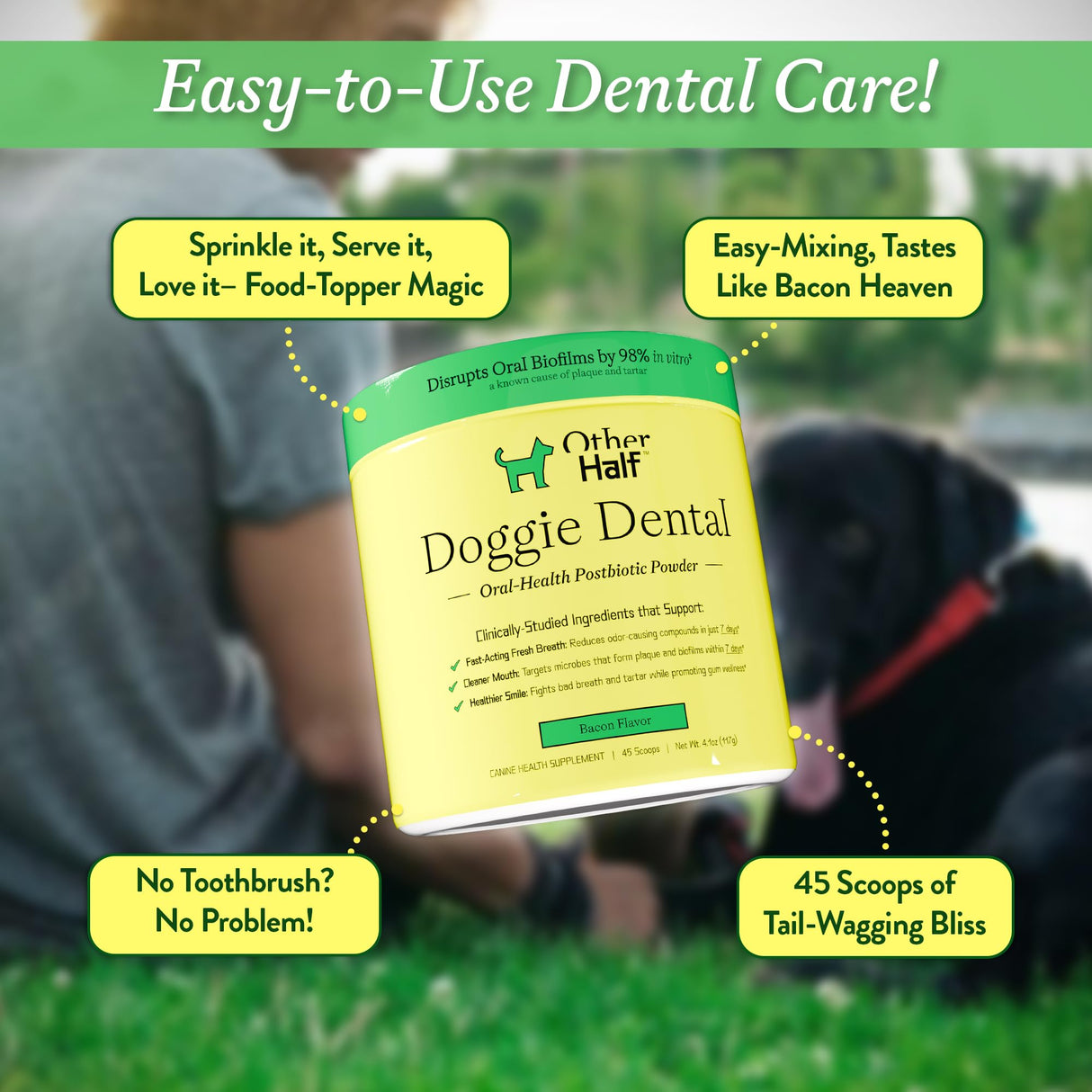 OTHER HALF Doggie Dental Supplement Powder - Dog Breath Freshener & Teeth Cleaning Made Easy - Oral Health Postbiotic for Dogs - Targets Tartar, Plaque & Bad Breath | 45 Scoops, Bacon Flavor